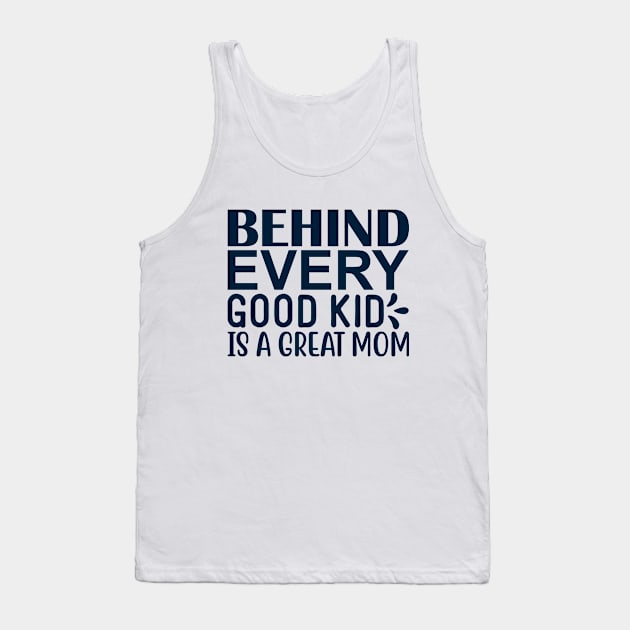 Behind every good kid is a great mom Tank Top by BrightOne